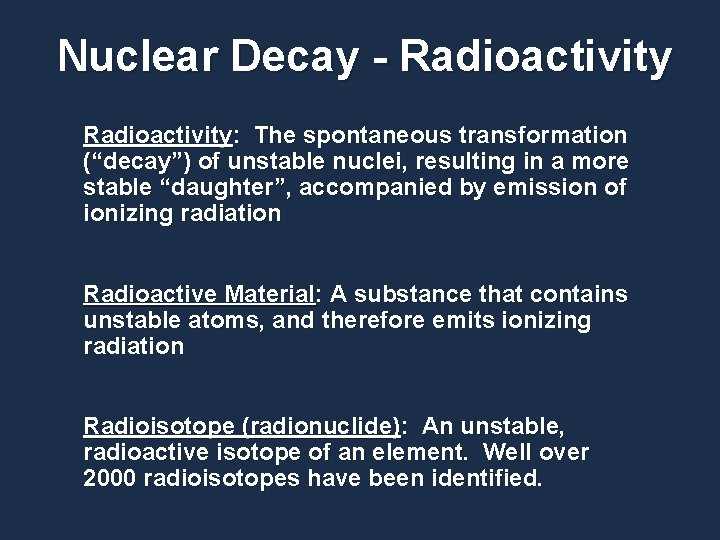 Nuclear Decay - Radioactivity: The spontaneous transformation (“decay”) of unstable nuclei, resulting in a