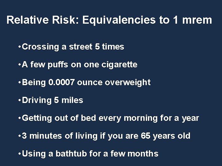 Relative Risk: Equivalencies to 1 mrem • Crossing a street 5 times • A