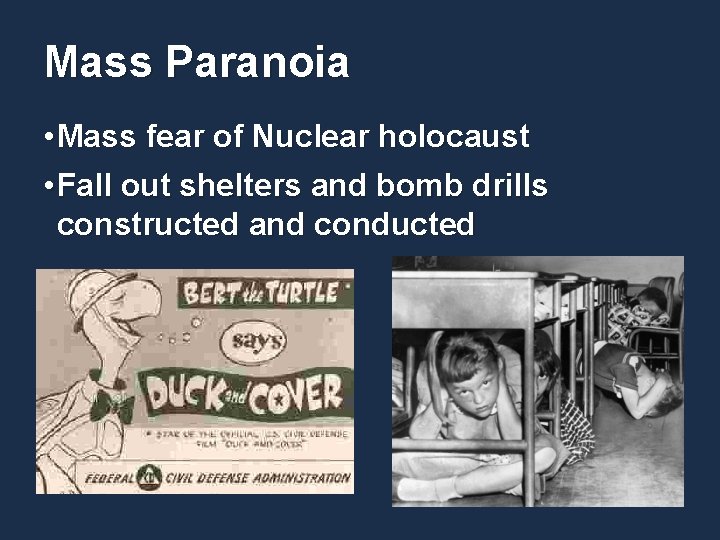 Mass Paranoia • Mass fear of Nuclear holocaust • Fall out shelters and bomb