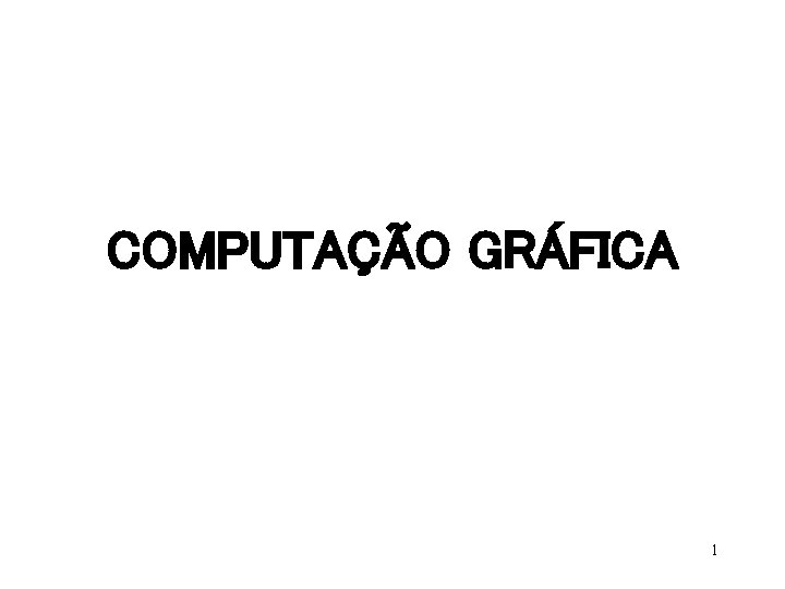 COMPUTAÇÃO GRÁFICA 1 