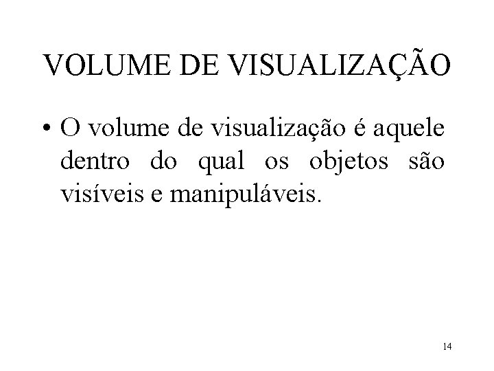 VOLUME DE VISUALIZAÇÃO • O volume de visualização é aquele dentro do qual os