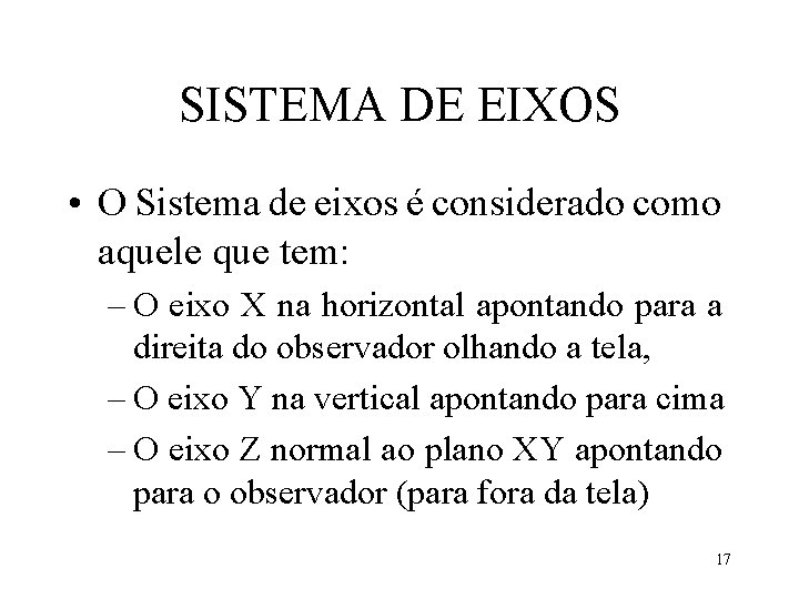 SISTEMA DE EIXOS • O Sistema de eixos é considerado como aquele que tem: