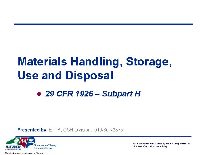 Materials Handling, Storage, Use and Disposal l 29 CFR 1926 – Subpart H Presented Materials Handling, Storage, Use and Disposal l 29 CFR 1926 – Subpart H Presented