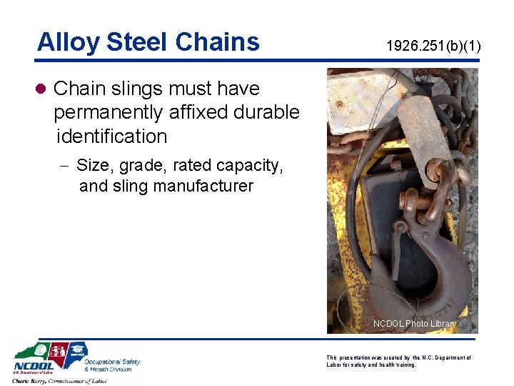 Alloy Steel Chains 1926. 251(b)(1) l Chain slings must have permanently affixed durable identification Alloy Steel Chains 1926. 251(b)(1) l Chain slings must have permanently affixed durable identification