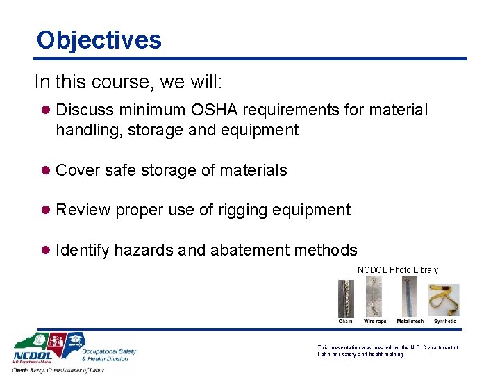 Objectives In this course, we will: l Discuss minimum OSHA requirements for material handling, Objectives In this course, we will: l Discuss minimum OSHA requirements for material handling,