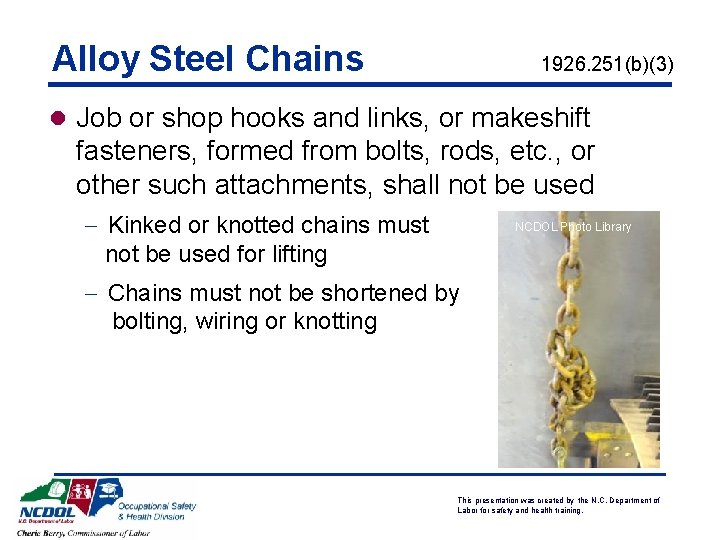 Alloy Steel Chains 1926. 251(b)(3) l Job or shop hooks and links, or makeshift Alloy Steel Chains 1926. 251(b)(3) l Job or shop hooks and links, or makeshift