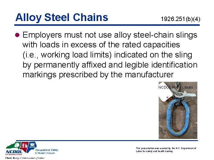 Alloy Steel Chains 1926. 251(b)(4) l Employers must not use alloy steel-chain slings with Alloy Steel Chains 1926. 251(b)(4) l Employers must not use alloy steel-chain slings with