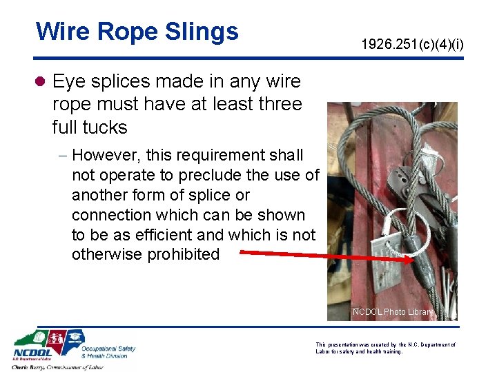 Wire Rope Slings 1926. 251(c)(4)(i) l Eye splices made in any wire rope must Wire Rope Slings 1926. 251(c)(4)(i) l Eye splices made in any wire rope must