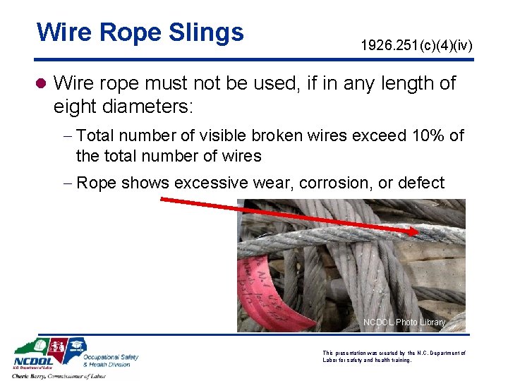 Wire Rope Slings 1926. 251(c)(4)(iv) l Wire rope must not be used, if in Wire Rope Slings 1926. 251(c)(4)(iv) l Wire rope must not be used, if in