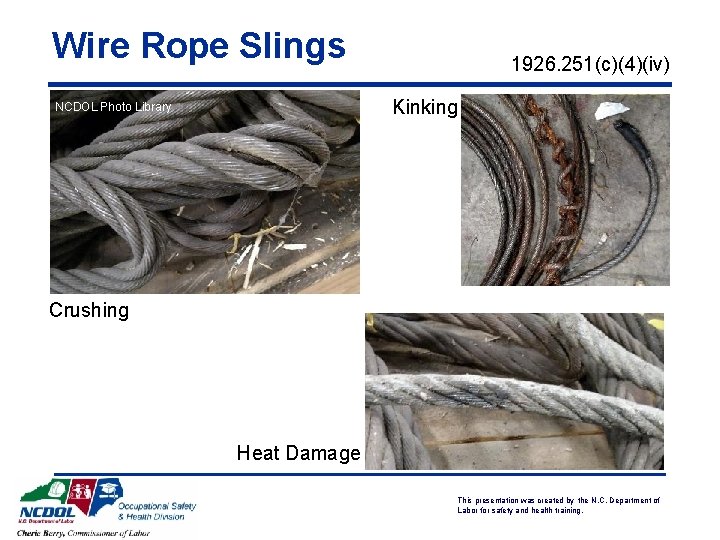 Wire Rope Slings 1926. 251(c)(4)(iv) Kinking NCDOL Photo Library Crushing Heat Damage NCDOL Photo Wire Rope Slings 1926. 251(c)(4)(iv) Kinking NCDOL Photo Library Crushing Heat Damage NCDOL Photo