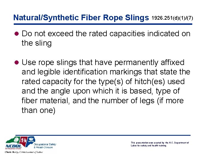 Natural/Synthetic Fiber Rope Slings 1926. 251(d)(1)/(7) l Do not exceed the rated capacities indicated Natural/Synthetic Fiber Rope Slings 1926. 251(d)(1)/(7) l Do not exceed the rated capacities indicated