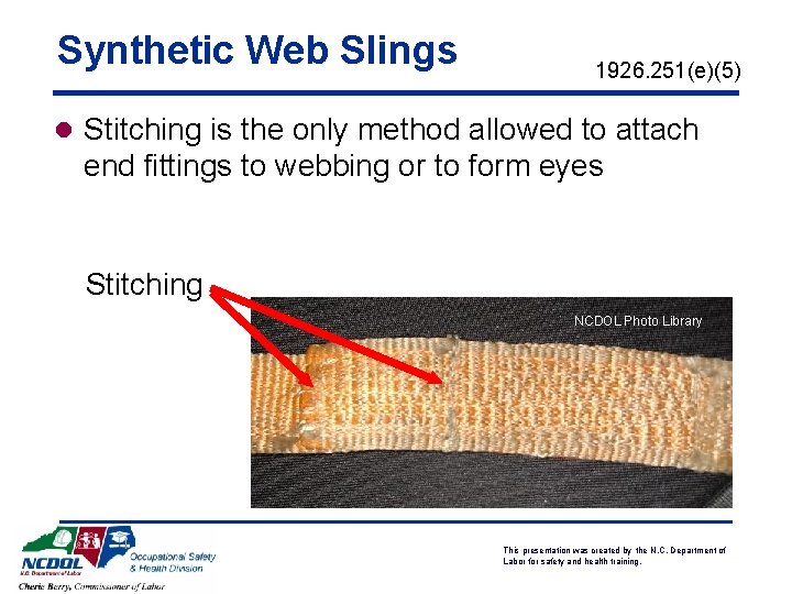 Synthetic Web Slings 1926. 251(e)(5) l Stitching is the only method allowed to attach Synthetic Web Slings 1926. 251(e)(5) l Stitching is the only method allowed to attach