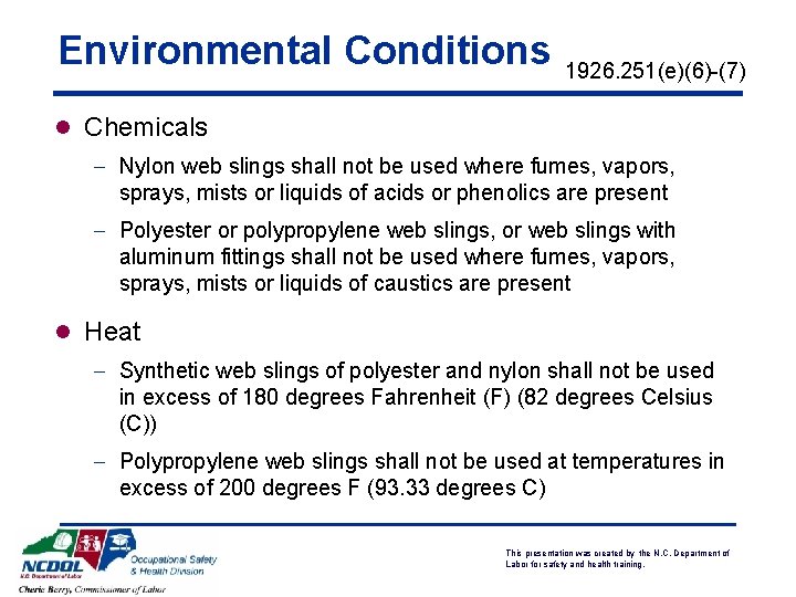 Environmental Conditions 1926. 251(e)(6)-(7) l Chemicals - Nylon web slings shall not be used Environmental Conditions 1926. 251(e)(6)-(7) l Chemicals - Nylon web slings shall not be used