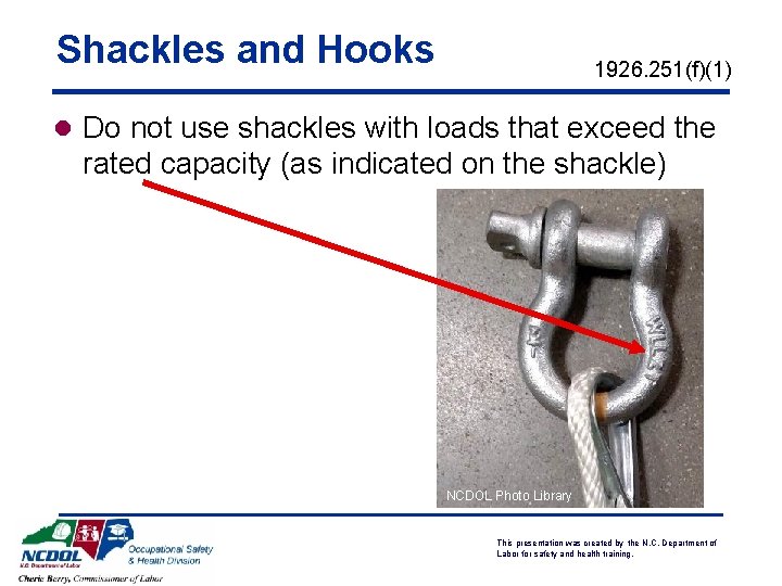 Shackles and Hooks 1926. 251(f)(1) l Do not use shackles with loads that exceed Shackles and Hooks 1926. 251(f)(1) l Do not use shackles with loads that exceed
