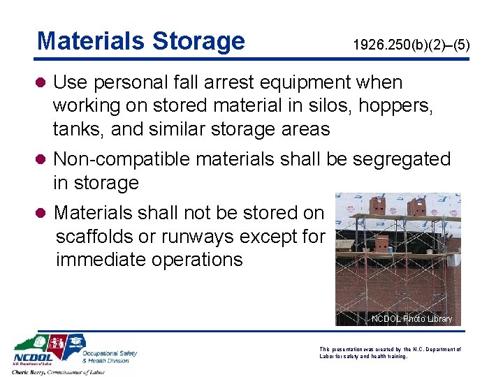 Materials Storage 1926. 250(b)(2)–(5) l Use personal fall arrest equipment when working on stored Materials Storage 1926. 250(b)(2)–(5) l Use personal fall arrest equipment when working on stored