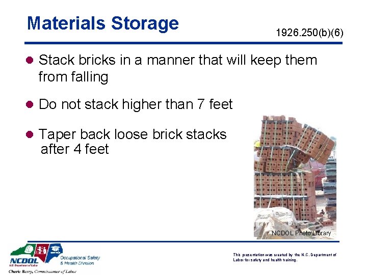 Materials Storage 1926. 250(b)(6) l Stack bricks in a manner that will keep them Materials Storage 1926. 250(b)(6) l Stack bricks in a manner that will keep them