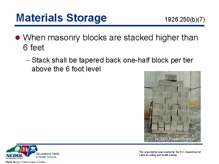 Materials Storage 1926. 250(b)(7) l When masonry blocks are stacked higher than 6 feet Materials Storage 1926. 250(b)(7) l When masonry blocks are stacked higher than 6 feet