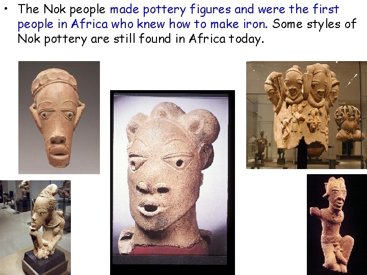  • The Nok people made pottery figures and were the first people in