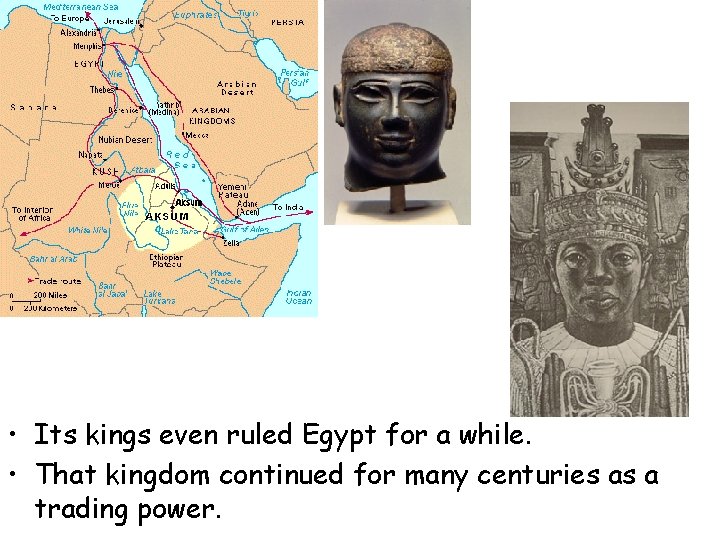  • Its kings even ruled Egypt for a while. • That kingdom continued