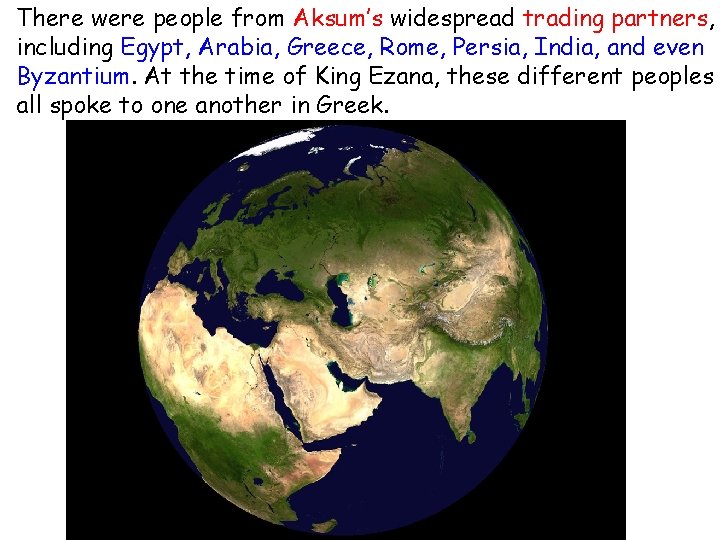 There were people from Aksum’s widespread trading partners, including Egypt, Arabia, Greece, Rome, Persia,