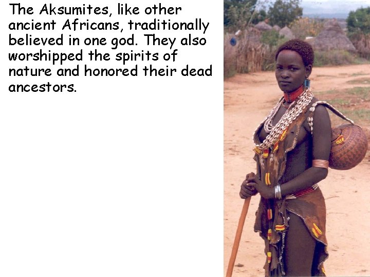  • The Aksumites, like other ancient Africans, traditionally believed in one god. They