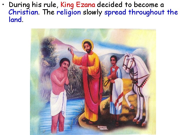  • During his rule, King Ezana decided to become a Christian. The religion