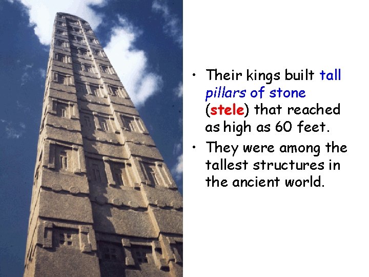  • Their kings built tall pillars of stone (stele) that reached as high