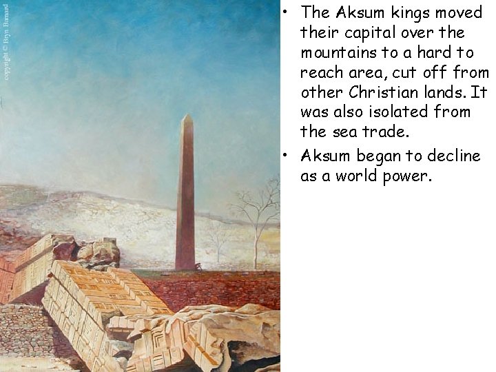  • The Aksum kings moved their capital over the mountains to a hard