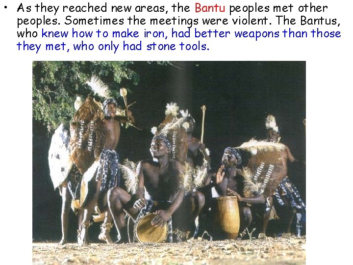  • As they reached new areas, the Bantu peoples met other peoples. Sometimes