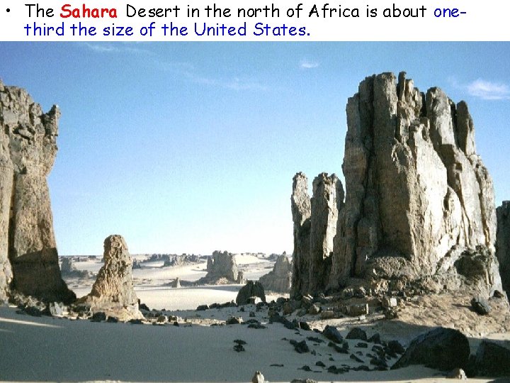  • The Sahara Desert in the north of Africa is about onethird the