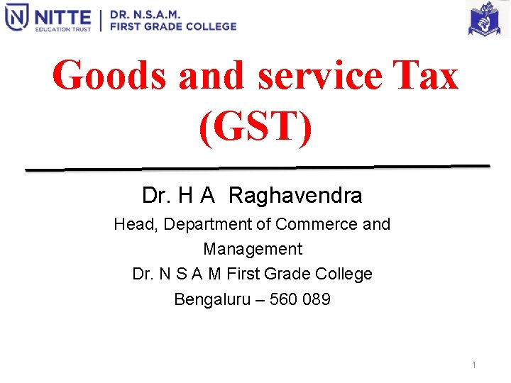 Goods and service Tax (GST) Dr. H A Raghavendra Head, Department of Commerce and