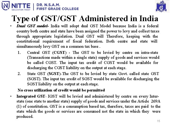 Type of GST/GST Administered in India • • Dual GST model- India will adopt