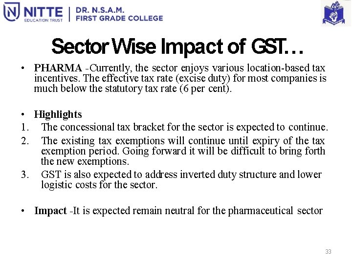 Sector Wise Impact of GST… • PHARMA -Currently, the sector enjoys various location-based tax