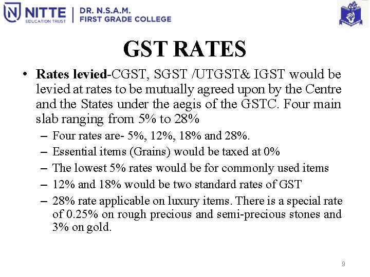 GST RATES • Rates levied-CGST, SGST /UTGST& IGST would be levied at rates to