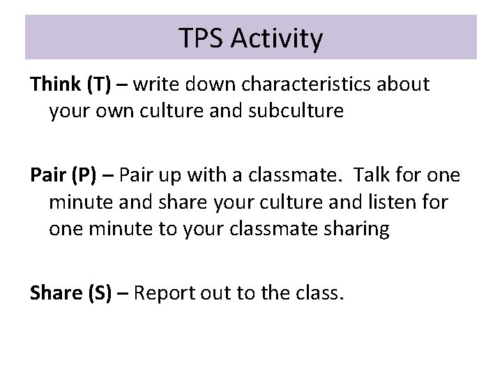 TPS Activity Think (T) – write down characteristics about your own culture and subculture