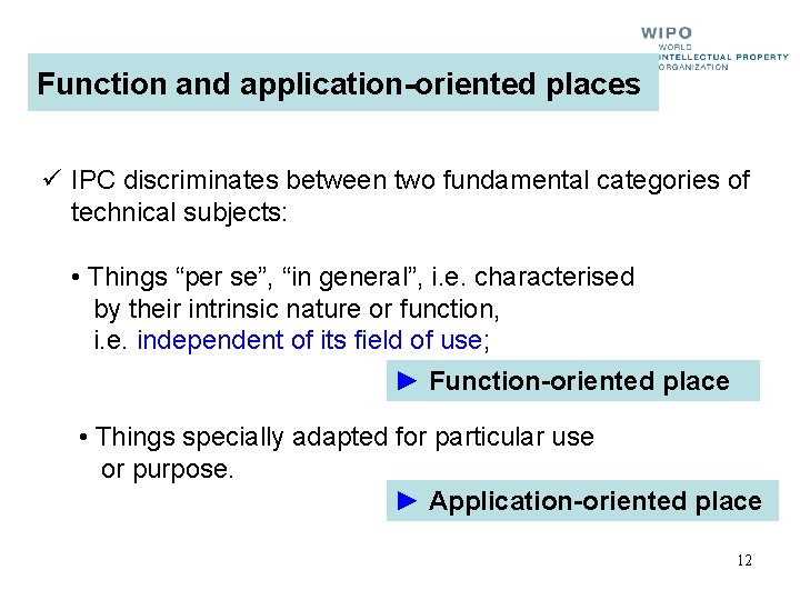 Function and application-oriented places ü IPC discriminates between two fundamental categories of technical subjects: