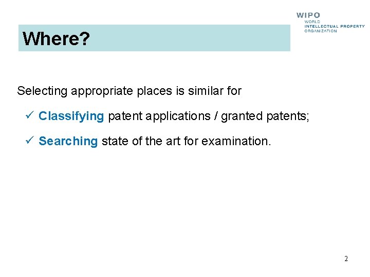 Where? Selecting appropriate places is similar for ü Classifying patent applications / granted patents;