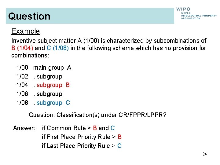 Question Example: Inventive subject matter A (1/00) is characterized by subcombinations of B (1/04)