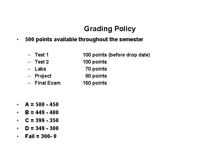 Grading Policy • 500 points available throughout the semester – – – • •