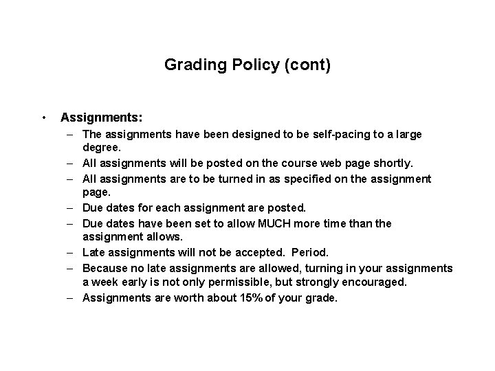 Grading Policy (cont) • Assignments: – The assignments have been designed to be self-pacing
