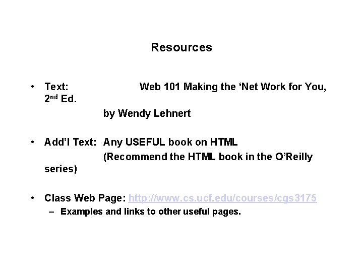 Resources • Text: 2 nd Ed. Web 101 Making the ‘Net Work for You,