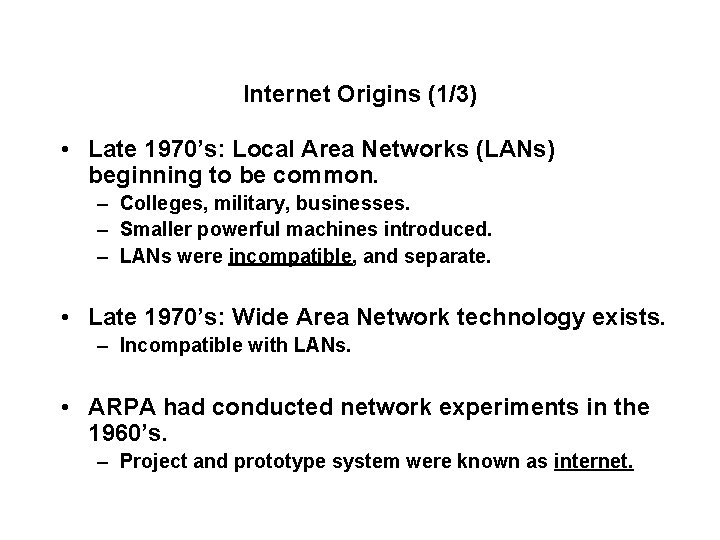 Internet Origins (1/3) • Late 1970’s: Local Area Networks (LANs) beginning to be common.