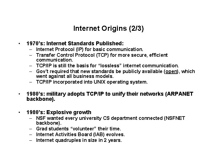 Internet Origins (2/3) • 1970’s: Internet Standards Published: – Internet Protocol (IP) for basic