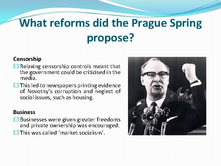 What reforms did the Prague Spring propose? Censorship � Relaxing censorship controls meant that