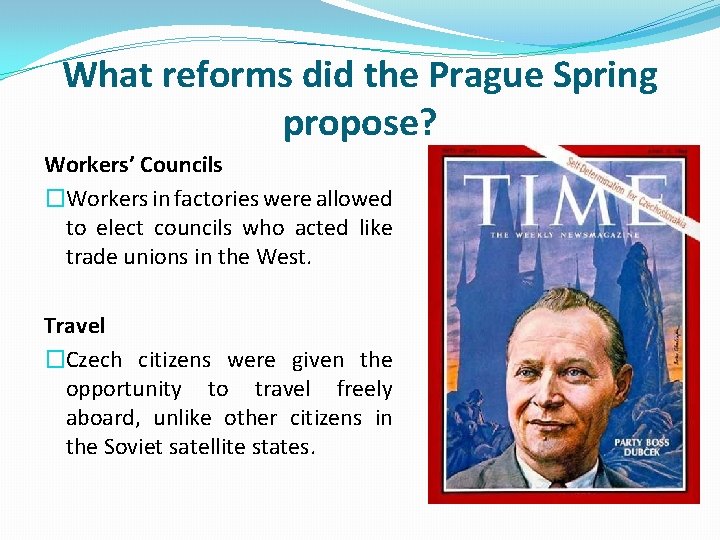 What reforms did the Prague Spring propose? Workers’ Councils �Workers in factories were allowed