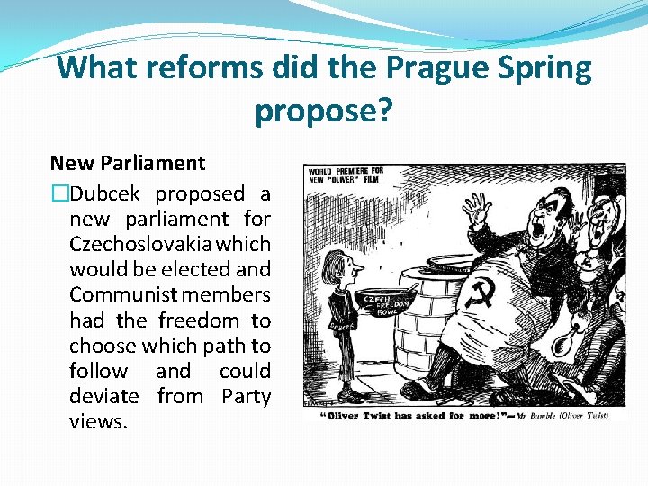 What reforms did the Prague Spring propose? New Parliament �Dubcek proposed a new parliament
