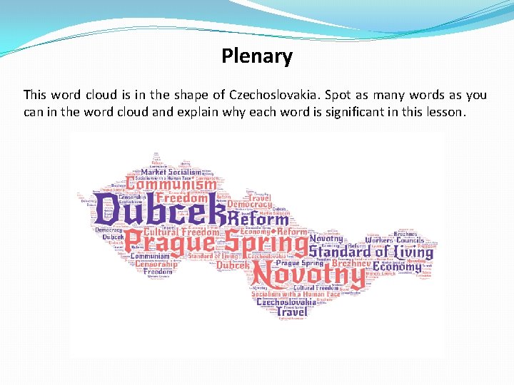 Plenary This word cloud is in the shape of Czechoslovakia. Spot as many words