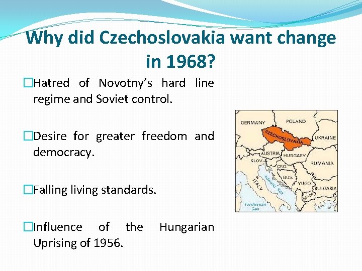 Why did Czechoslovakia want change in 1968? �Hatred of Novotny’s hard line regime and
