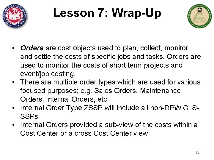 Lesson 7: Wrap-Up • Orders are cost objects used to plan, collect, monitor, and