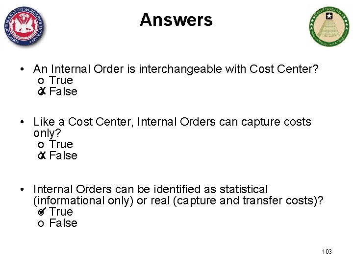 Answers • An Internal Order is interchangeable with Cost Center? o True o. X